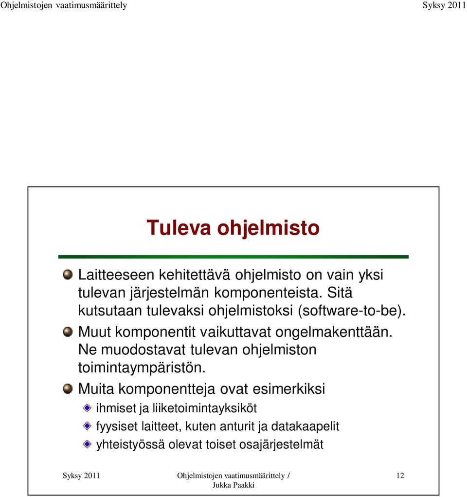 Ne muodostavat tulevan ohjelmiston toimintaympäristön.