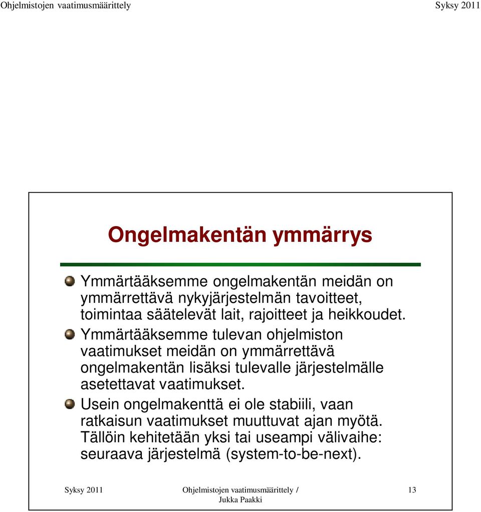 Ymmärtääksemme tulevan ohjelmiston vaatimukset meidän on ymmärrettävä ongelmakentän lisäksi tulevalle järjestelmälle
