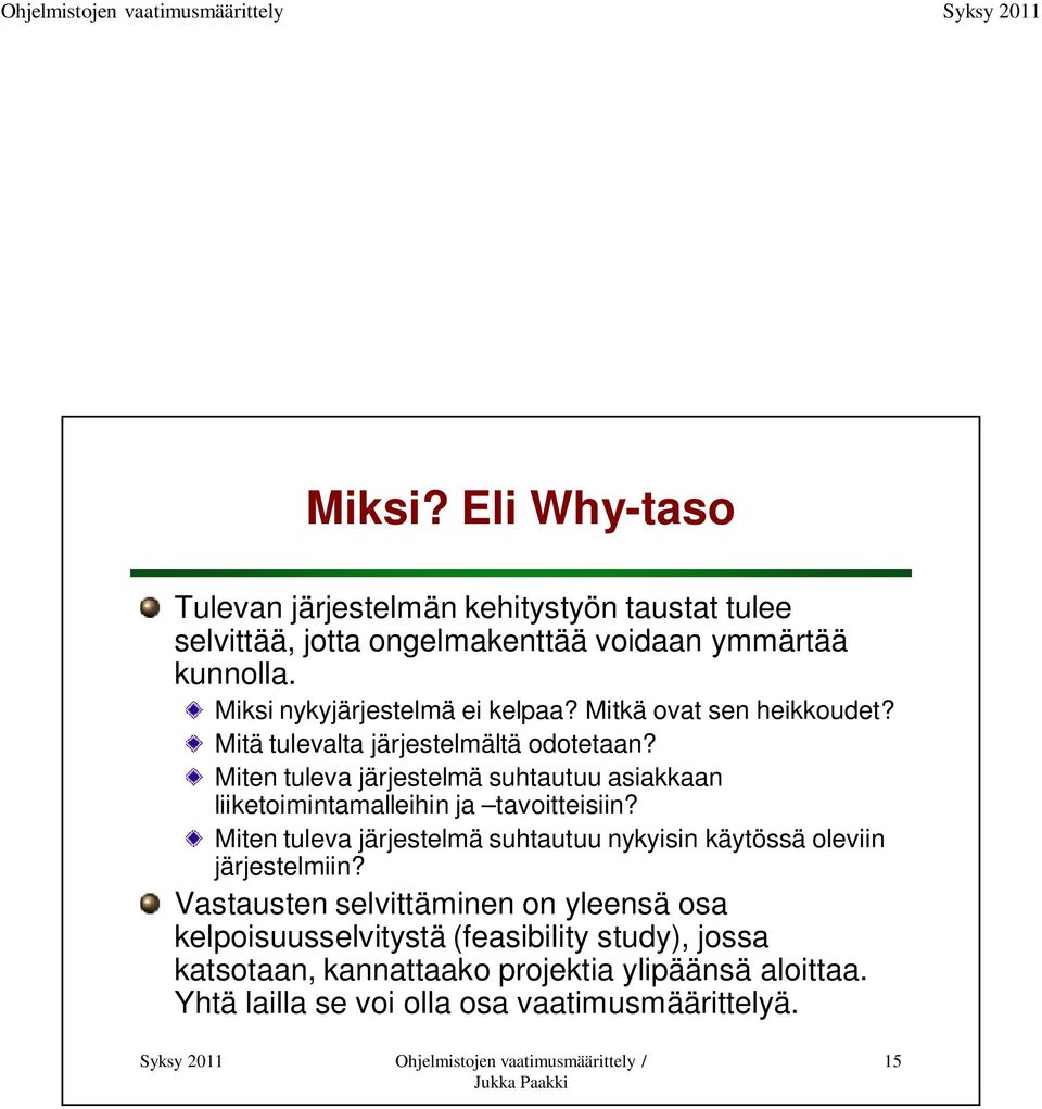 Miten tuleva järjestelmä suhtautuu asiakkaan liiketoimintamalleihin ja tavoitteisiin?