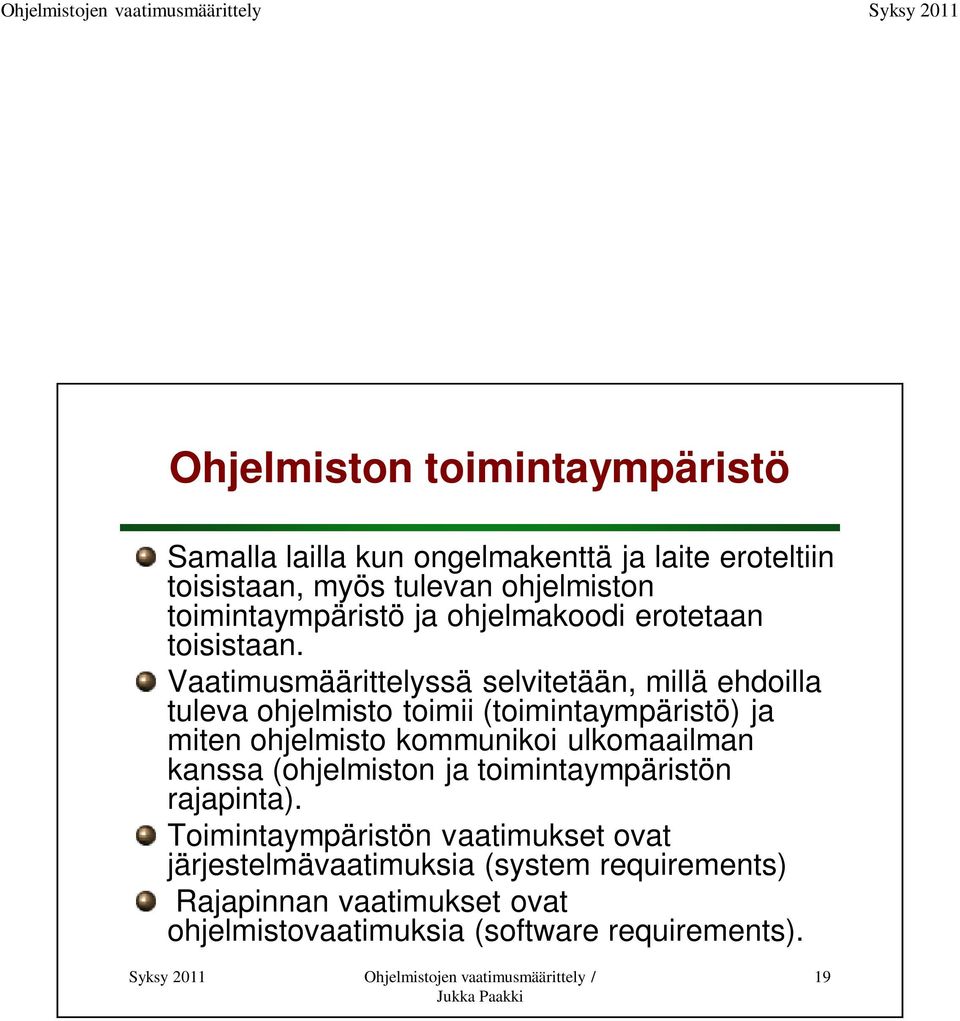 Vaatimusmäärittelyssä selvitetään, millä ehdoilla tuleva ohjelmisto toimii (toimintaympäristö) ja miten ohjelmisto kommunikoi