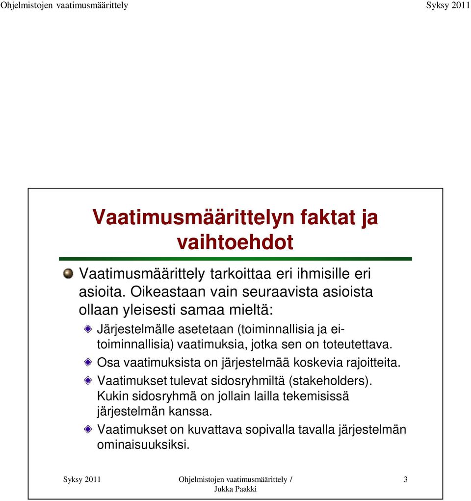 vaatimuksia, jotka sen on toteutettava. Osa vaatimuksista on järjestelmää koskevia rajoitteita.