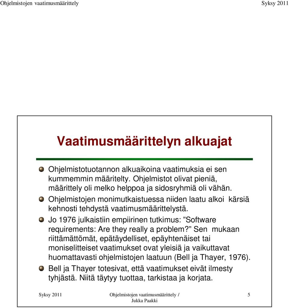 Ohjelmistojen monimutkaistuessa niiden laatu alkoi kärsiä kehnosti tehdystä vaatimusmäärittelystä.