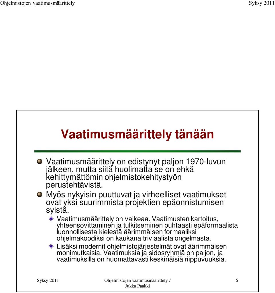 Vaatimusten kartoitus, yhteensovittaminen ja tulkitseminen puhtaasti epäformaalista luonnollisesta kielestä äärimmäisen formaaliksi ohjelmakoodiksi on kaukana