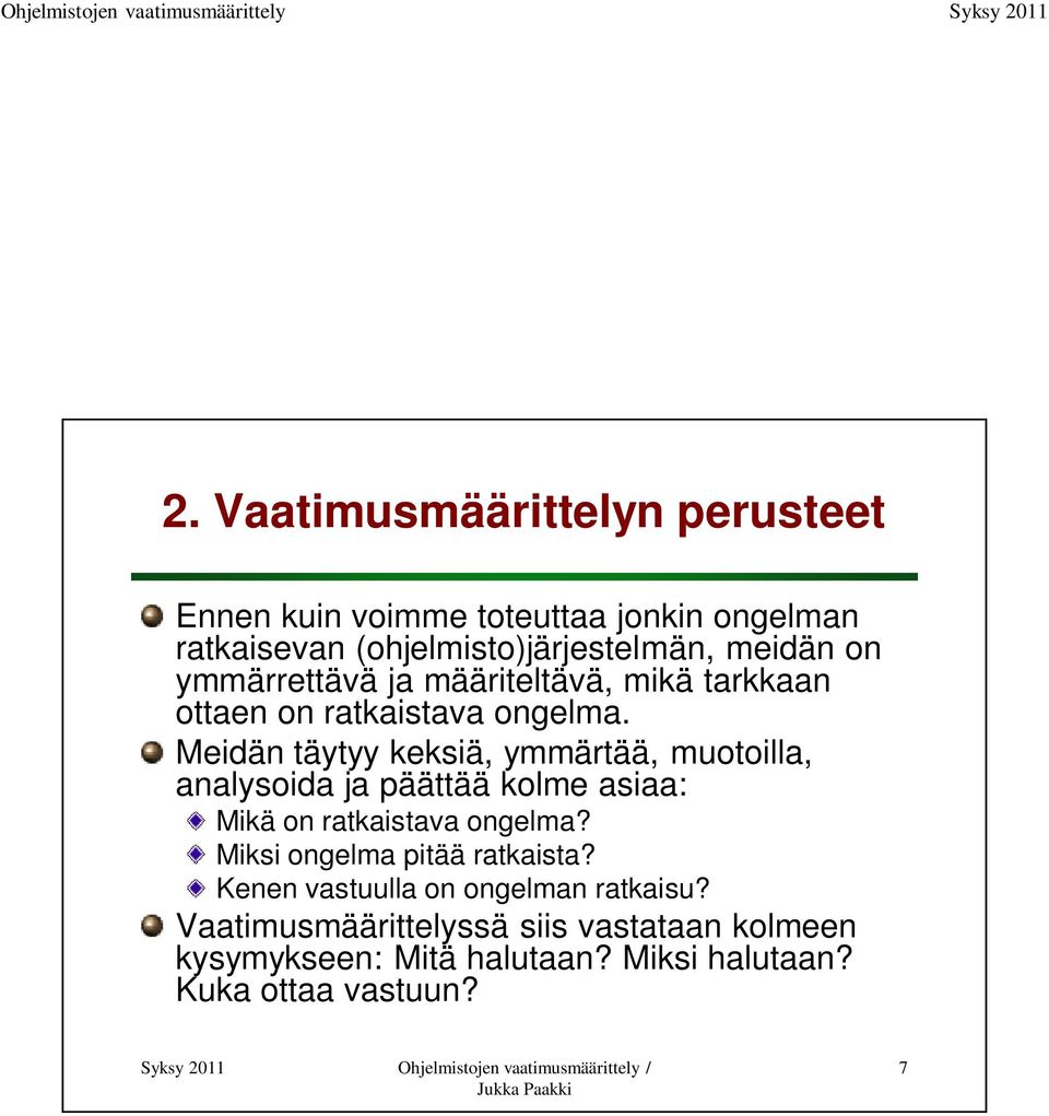 Meidän täytyy keksiä, ymmärtää, muotoilla, analysoida ja päättää kolme asiaa: Mikä on ratkaistava ongelma?
