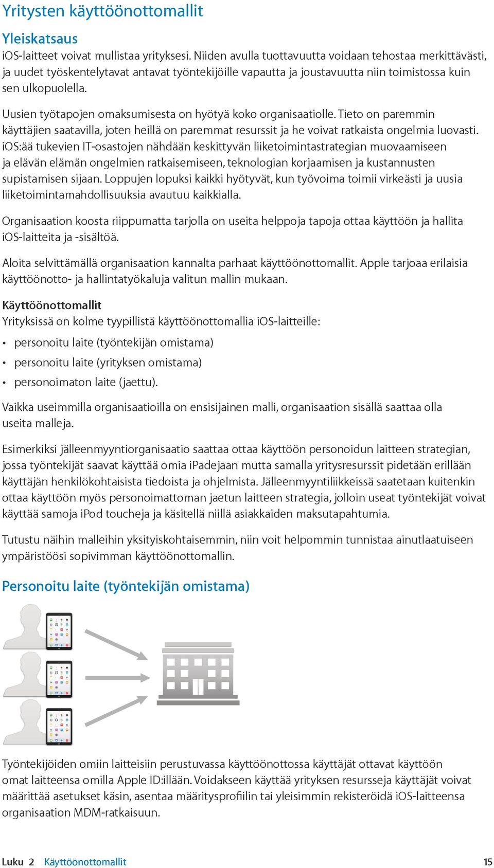 Uusien työtapojen omaksumisesta on hyötyä koko organisaatiolle. Tieto on paremmin käyttäjien saatavilla, joten heillä on paremmat resurssit ja he voivat ratkaista ongelmia luovasti.