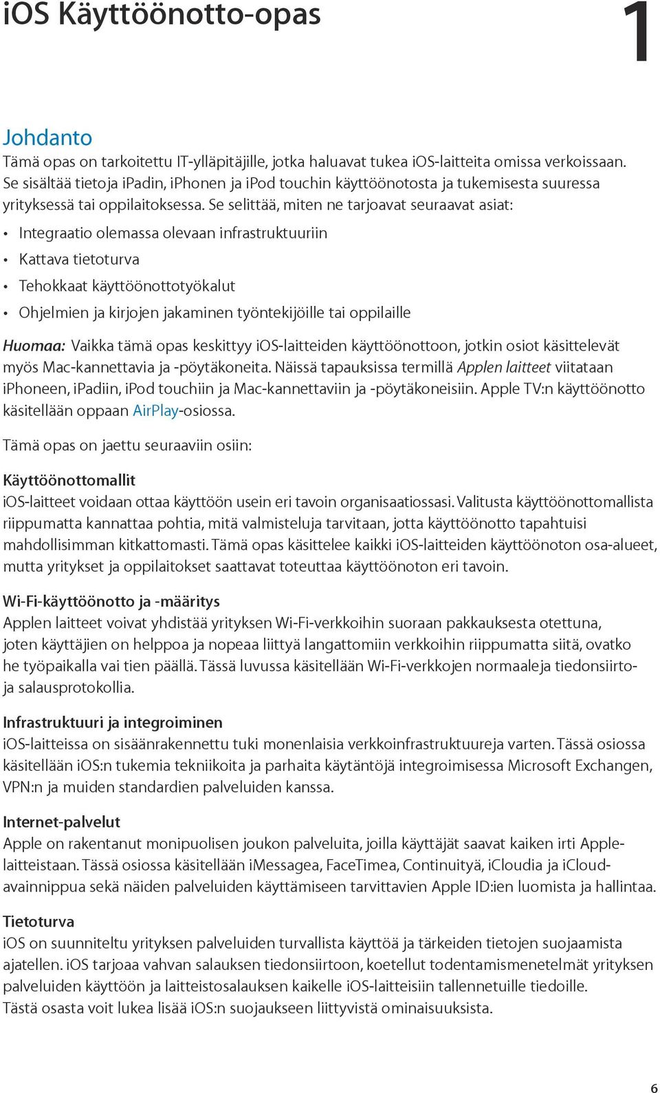 Se selittää, miten ne tarjoavat seuraavat asiat: Integraatio olemassa olevaan infrastruktuuriin Kattava tietoturva Tehokkaat käyttöönottotyökalut Ohjelmien ja kirjojen jakaminen työntekijöille tai