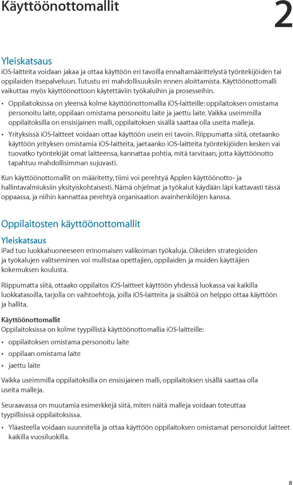 Oppilaitoksissa on yleensä kolme käyttöönottomallia ios-laitteille: oppilaitoksen omistama personoitu laite, oppilaan omistama personoitu laite ja jaettu laite.