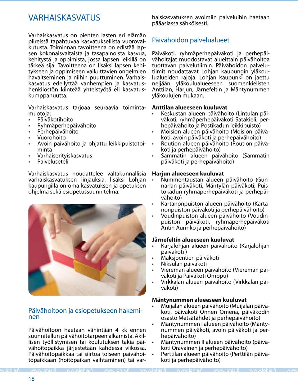 Tavoitteena on lisäksi lapsen kehitykseen ja oppimiseen vaikuttavien ongelmien havaitseminen ja niihin puuttuminen.