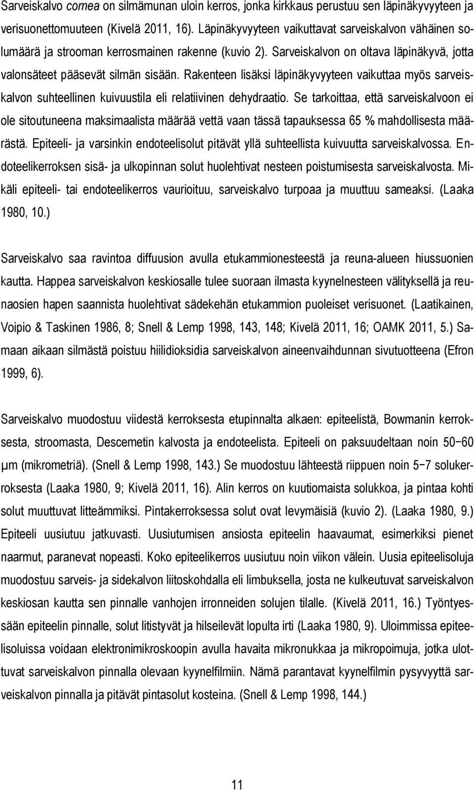 Rakenteen lisäksi läpinäkyvyyteen vaikuttaa myös sarveiskalvon suhteellinen kuivuustila eli relatiivinen dehydraatio.