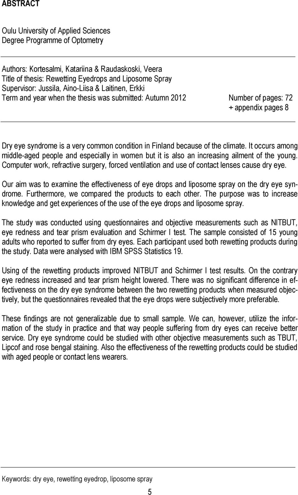 the climate. It occurs among middle-aged people and especially in women but it is also an increasing ailment of the young.
