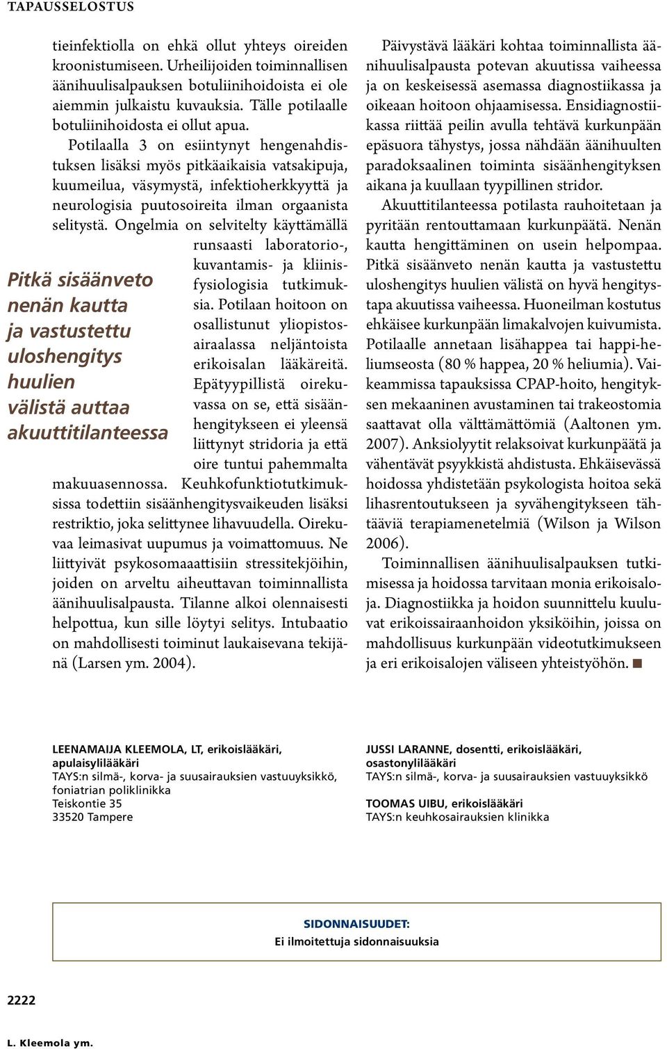 Potilaalla 3 on esiintynyt hengenahdistuksen lisäksi myös pitkäaikaisia vatsakipuja, kuumeilua, väsymystä, infektioherkkyyttä ja neurologisia puutosoireita ilman orgaanista selitystä.