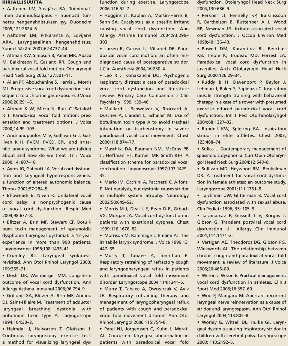 Otolaryngol Head Neck Surg 2002;127:501 11. Allan PF, Abouchahine S, Harvis L, Morris MJ. Progressive vocal cord dysfunction subsequent to a chlorine gas exposure. J Voice 2006;20:291 6.