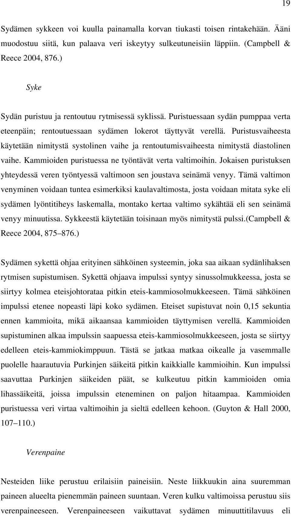 Puristusvaiheesta käytetään nimitystä systolinen vaihe ja rentoutumisvaiheesta nimitystä diastolinen vaihe. Kammioiden puristuessa ne työntävät verta valtimoihin.