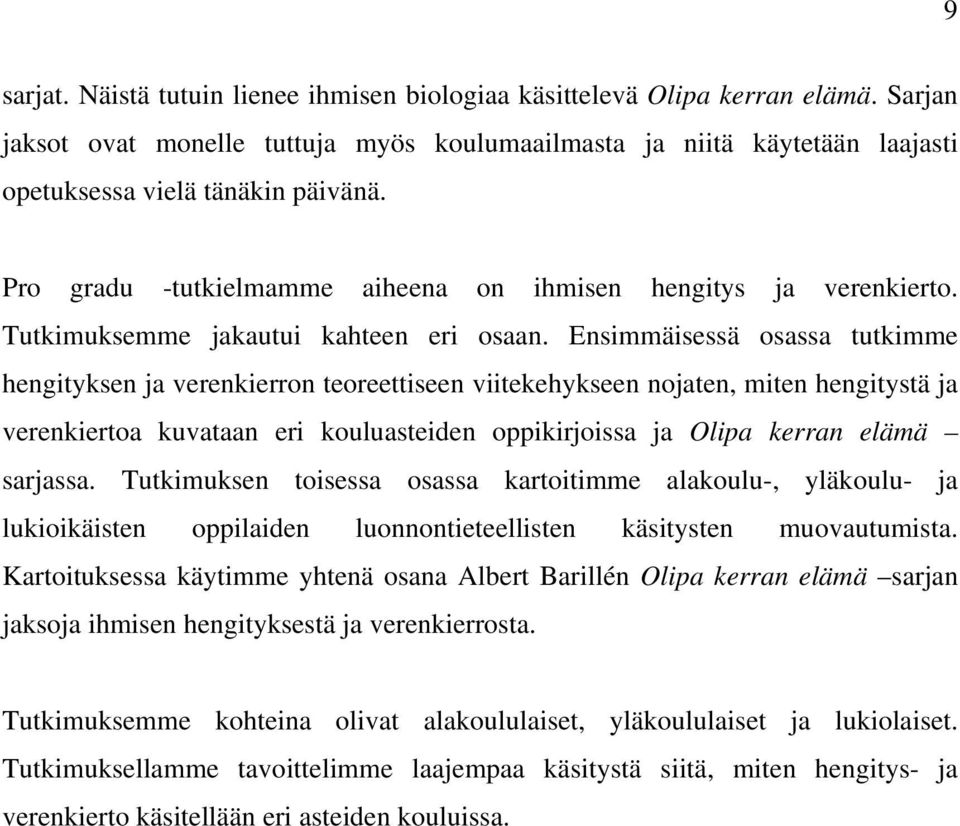 Ensimmäisessä osassa tutkimme hengityksen ja verenkierron teoreettiseen viitekehykseen nojaten, miten hengitystä ja verenkiertoa kuvataan eri kouluasteiden oppikirjoissa ja Olipa kerran elämä