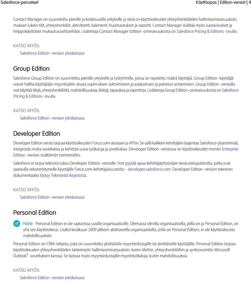 Lisätietoja Contact Manager Edition -ominaisuuksista on Salesforce Pricing & Editions -sivulla.