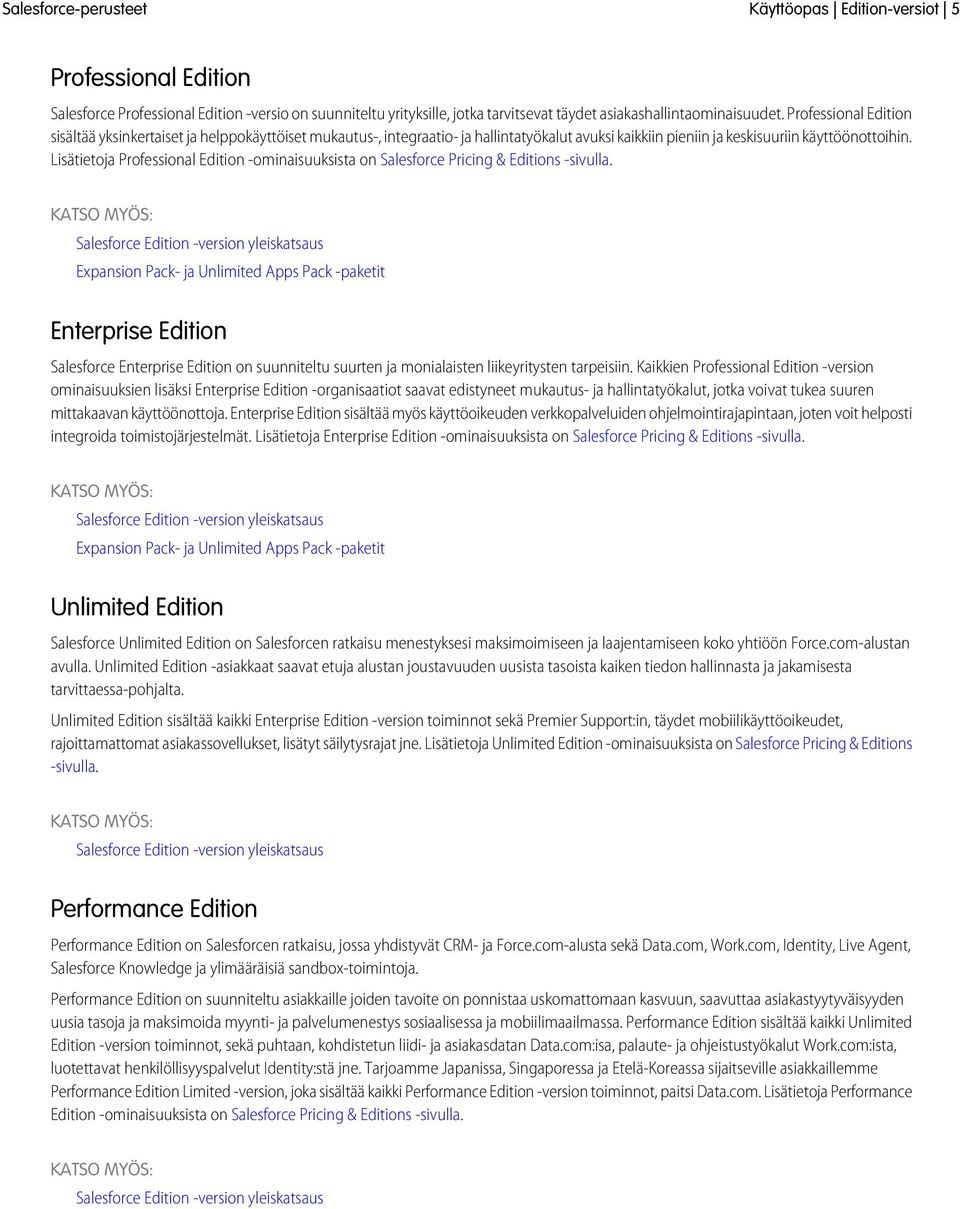 Lisätietoja Professional Edition -ominaisuuksista on Salesforce Pricing & Editions -sivulla.