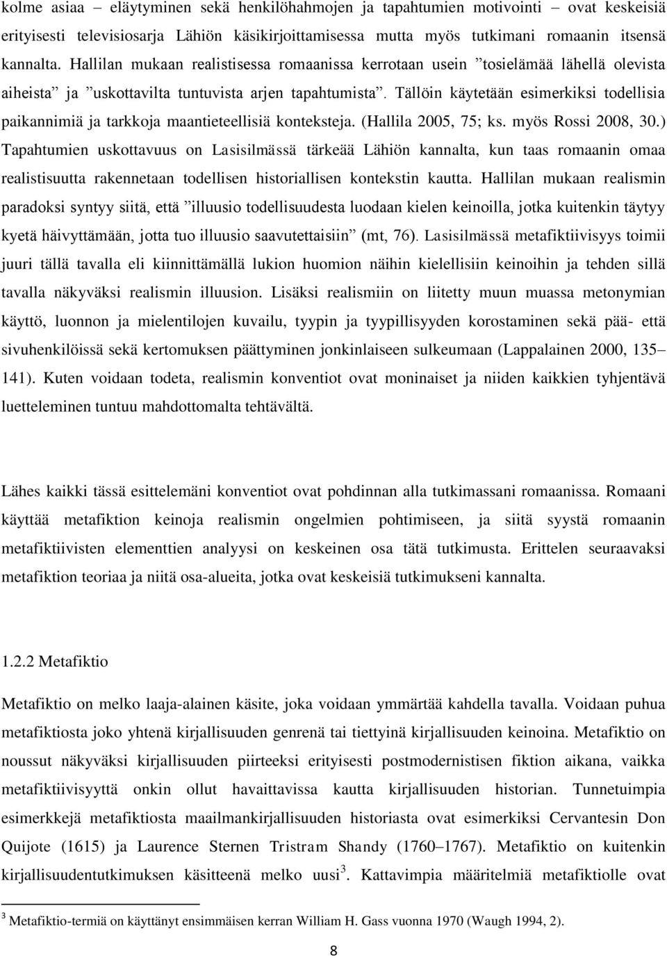 Tällöin käytetään esimerkiksi todellisia paikannimiä ja tarkkoja maantieteellisiä konteksteja. (Hallila 2005, 75; ks. myös Rossi 2008, 30.