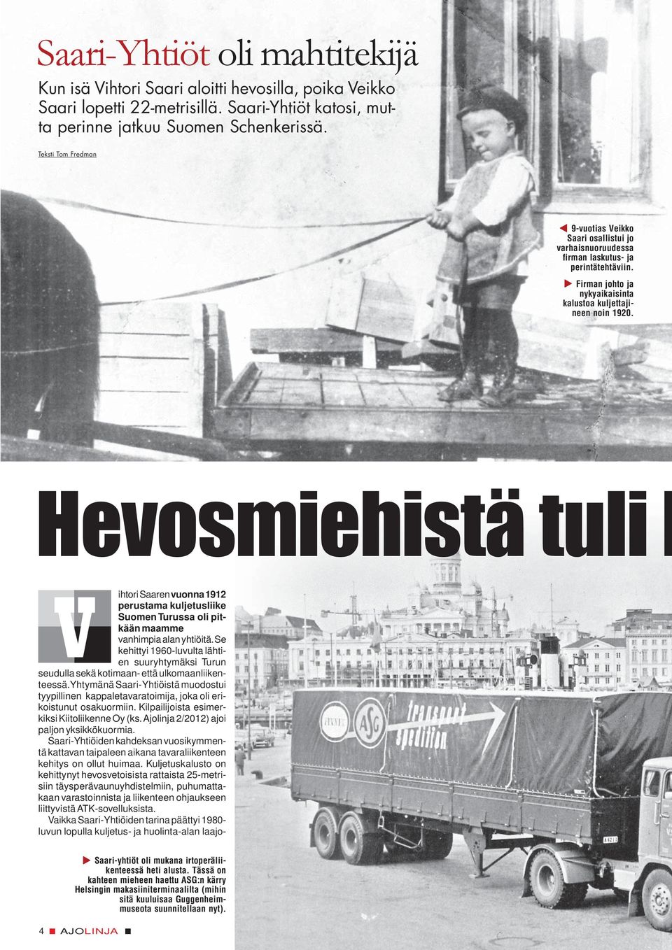 Hevosmiehistä tuli l V ihtori Saaren vuonna 1912 perustama kuljetusliike Suomen Turussa oli pitkään maamme vanhimpia alan yhtiöitä.