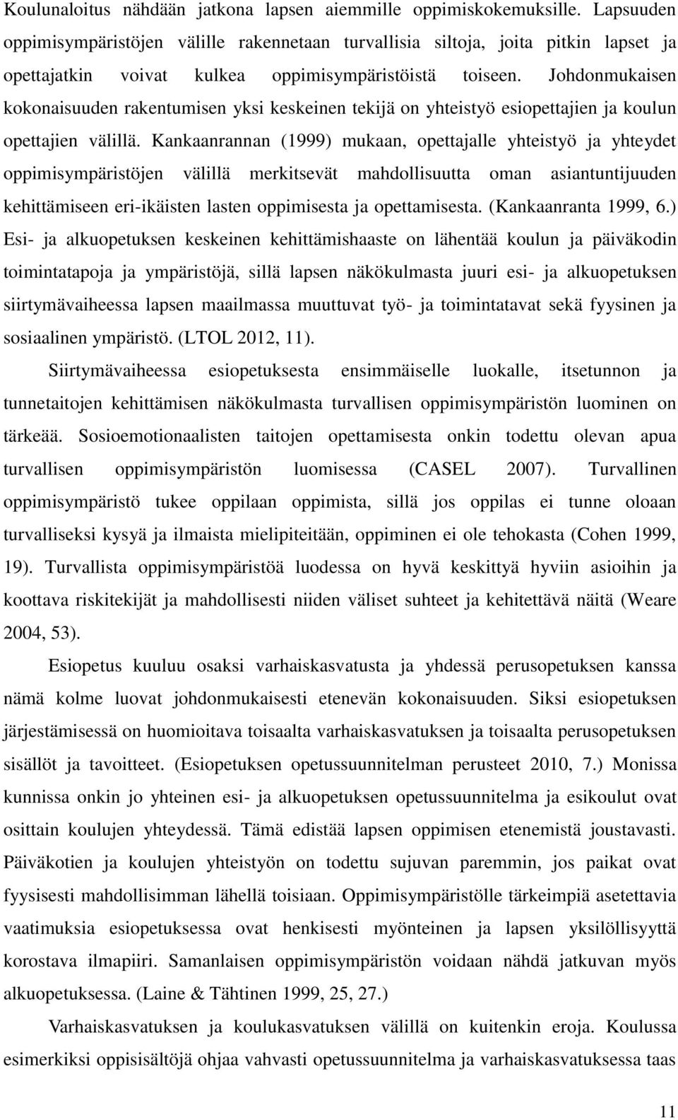 Johdonmukaisen kokonaisuuden rakentumisen yksi keskeinen tekijä on yhteistyö esiopettajien ja koulun opettajien välillä.