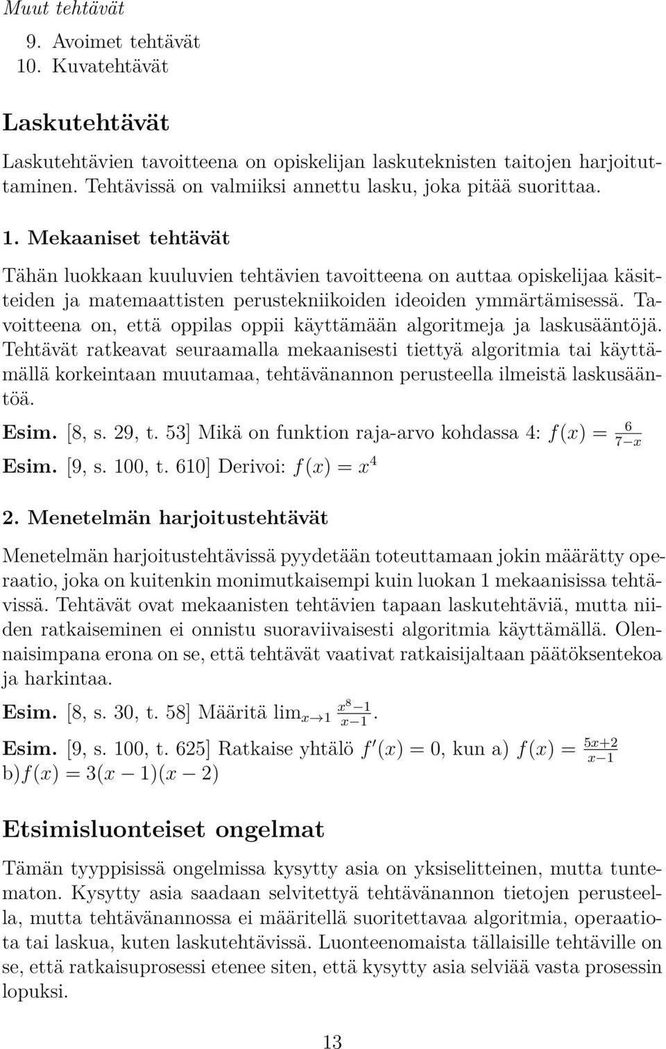 Mekaaniset tehtävät Tähän luokkaan kuuluvien tehtävien tavoitteena on auttaa opiskelijaa käsitteiden ja matemaattisten perustekniikoiden ideoiden ymmärtämisessä.