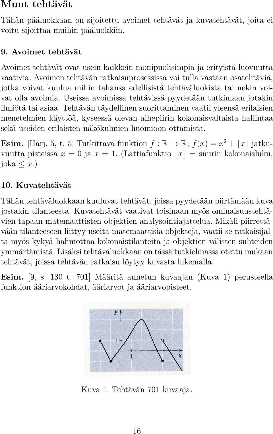 Avoimen tehtävän ratkaisuprosessissa voi tulla vastaan osatehtäviä, jotka voivat kuulua mihin tahansa edellisistä tehtäväluokista tai nekin voivat olla avoimia.