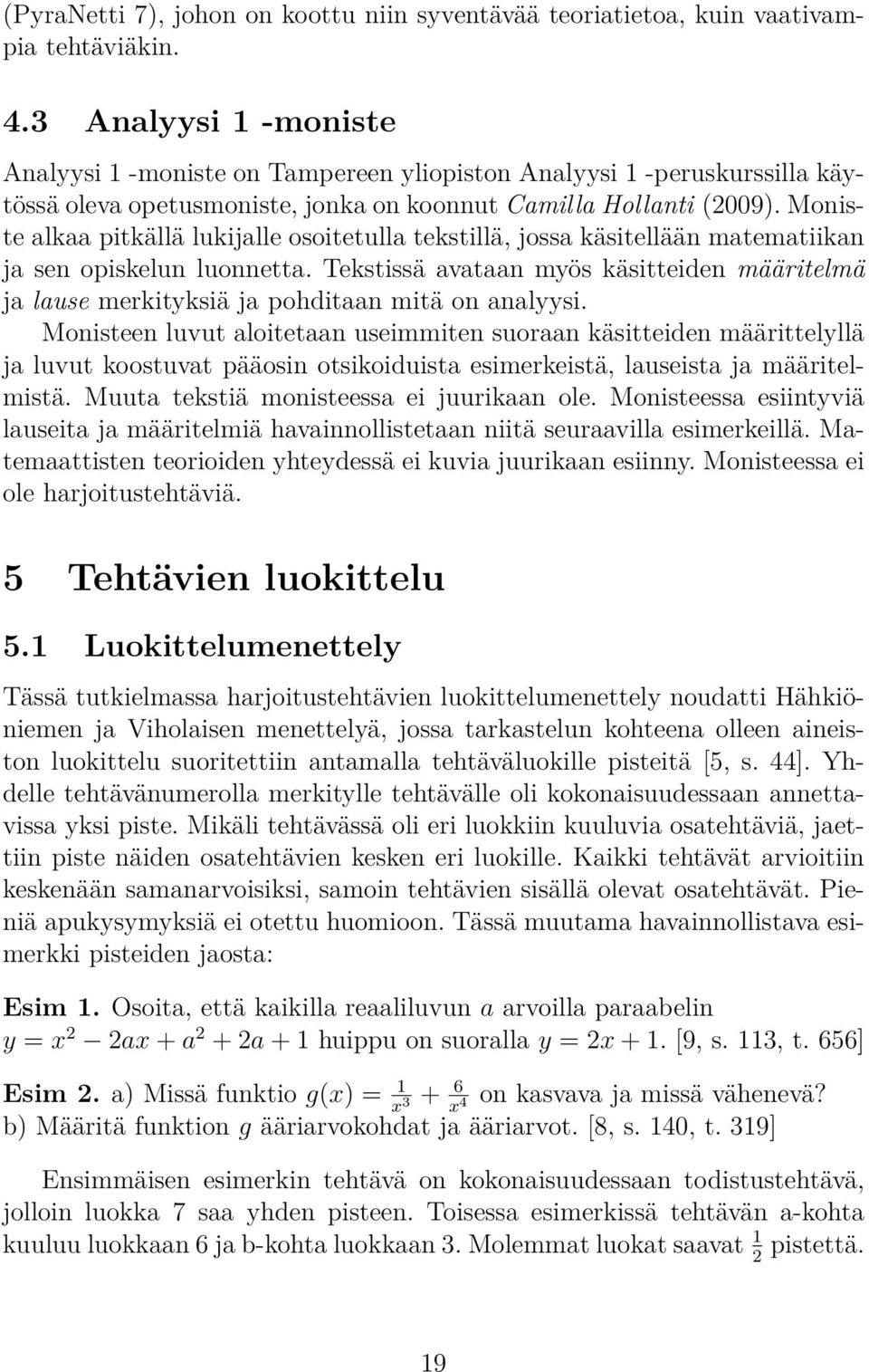 Moniste alkaa pitkällä lukijalle osoitetulla tekstillä, jossa käsitellään matematiikan ja sen opiskelun luonnetta.