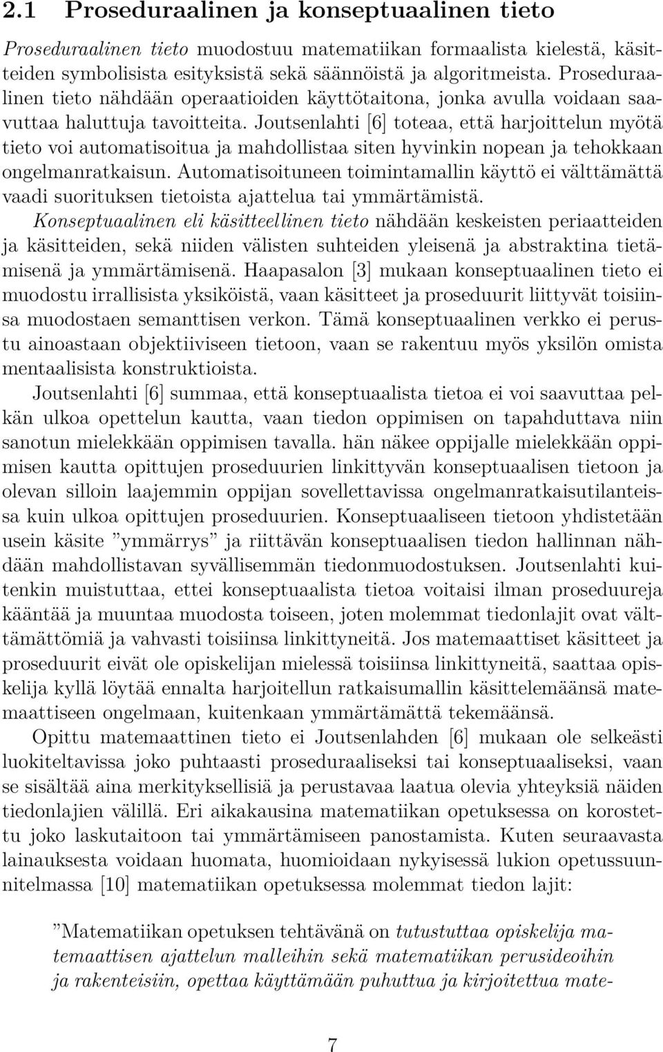 Joutsenlahti [6] toteaa, että harjoittelun myötä tieto voi automatisoitua ja mahdollistaa siten hyvinkin nopean ja tehokkaan ongelmanratkaisun.