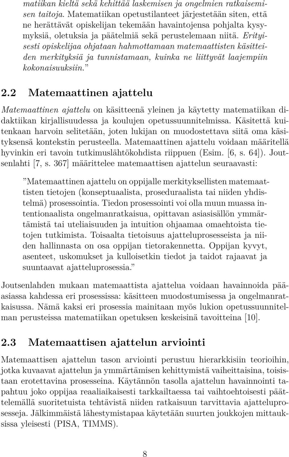 Erityisesti opiskelijaa ohjataan hahmottamaan matemaattisten käsitteiden merkityksiä ja tunnistamaan, kuinka ne liittyvät laajempiin kokonaisuuksiin. 2.