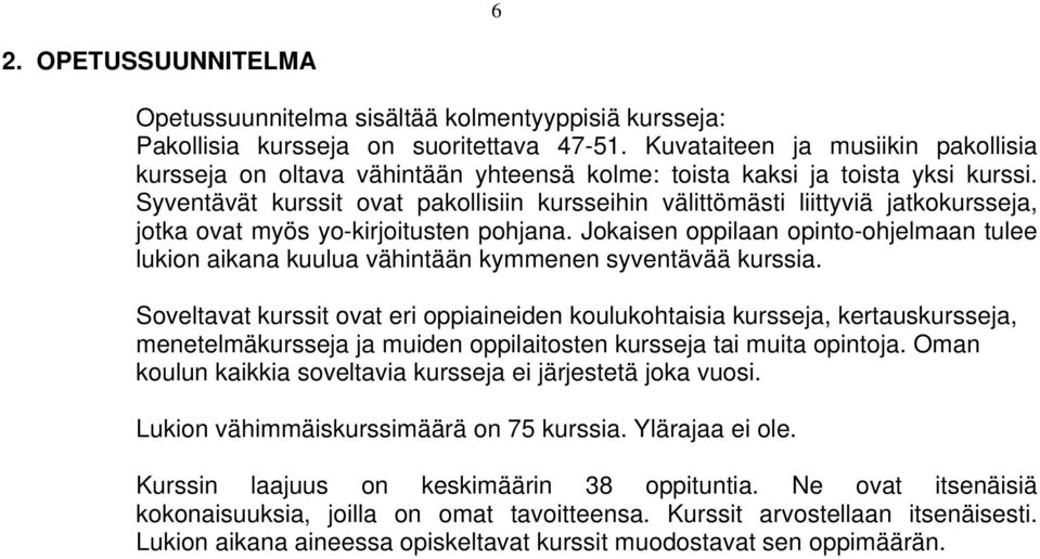 Syventävät kurssit ovat pakollisiin kursseihin välittömästi liittyviä jatkokursseja, jotka ovat myös yo-kirjoitusten pohjana.