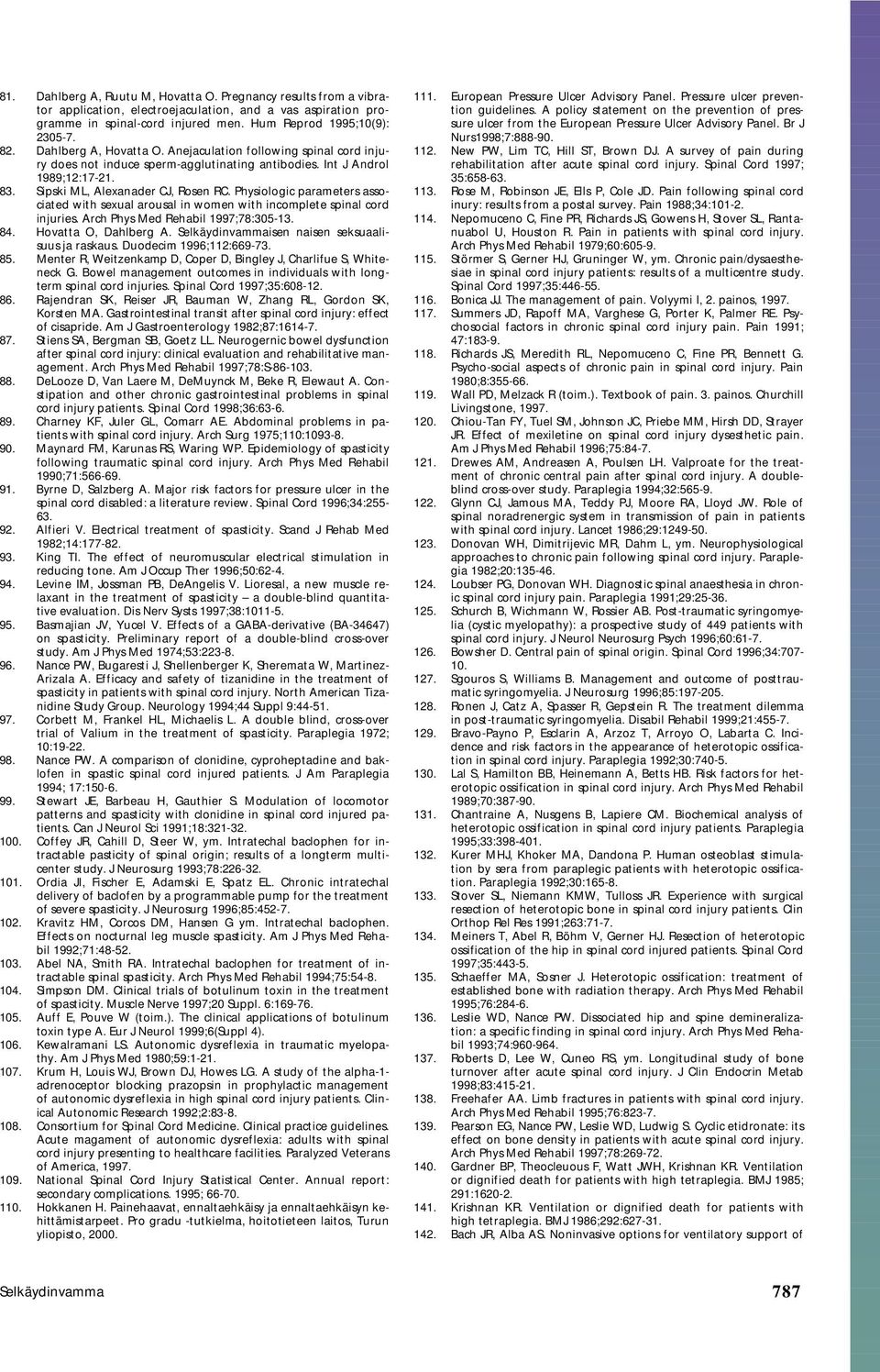 Physiologic parameters associated with sexual arousal in women with incomplete spinal cord injuries. Arch Phys Med Rehabil 1997;78:305-13. 84. Hovatta O, Dahlberg A.