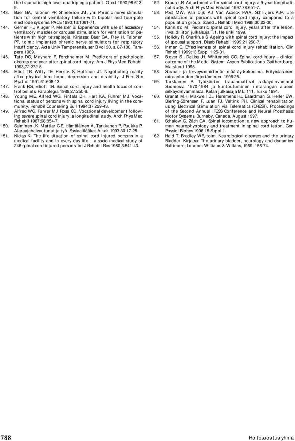 Experience with use of accessory ventilatory muscles or carousel stimulation for ventilation of patients with high tetraplegia. Kirjassa: Baer GA, Frey H, Talonen PP, toim.