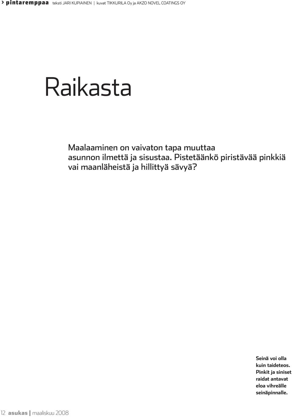 Pistetäänkö piristävää pinkkiä vai maanläheistä ja hillittyä sävyä?