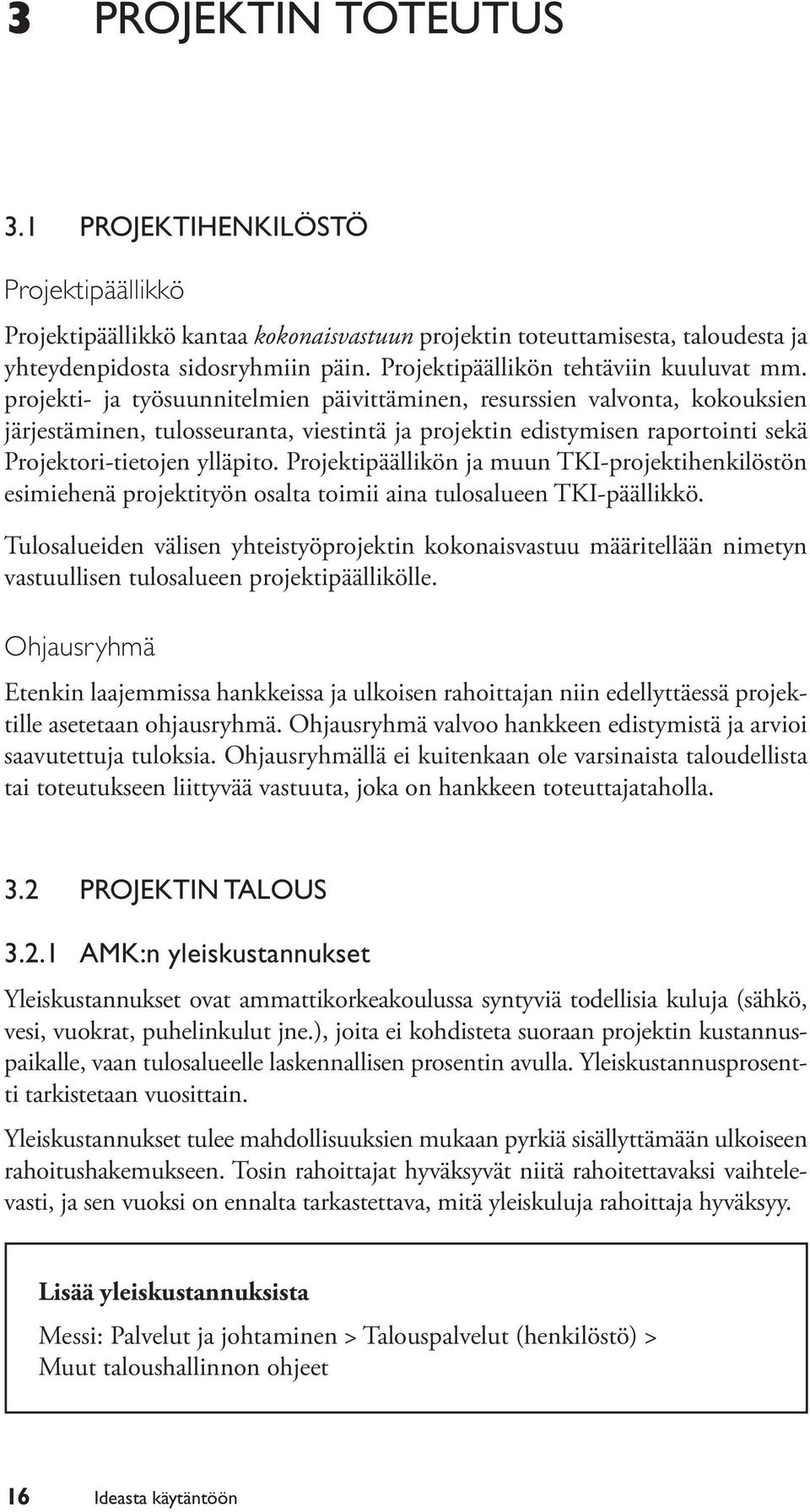 projekti- ja työsuunnitelmien päivittäminen, resurssien valvonta, kokouksien järjestäminen, tulosseuranta, viestintä ja projektin edistymisen raportointi sekä Projektori-tietojen ylläpito.