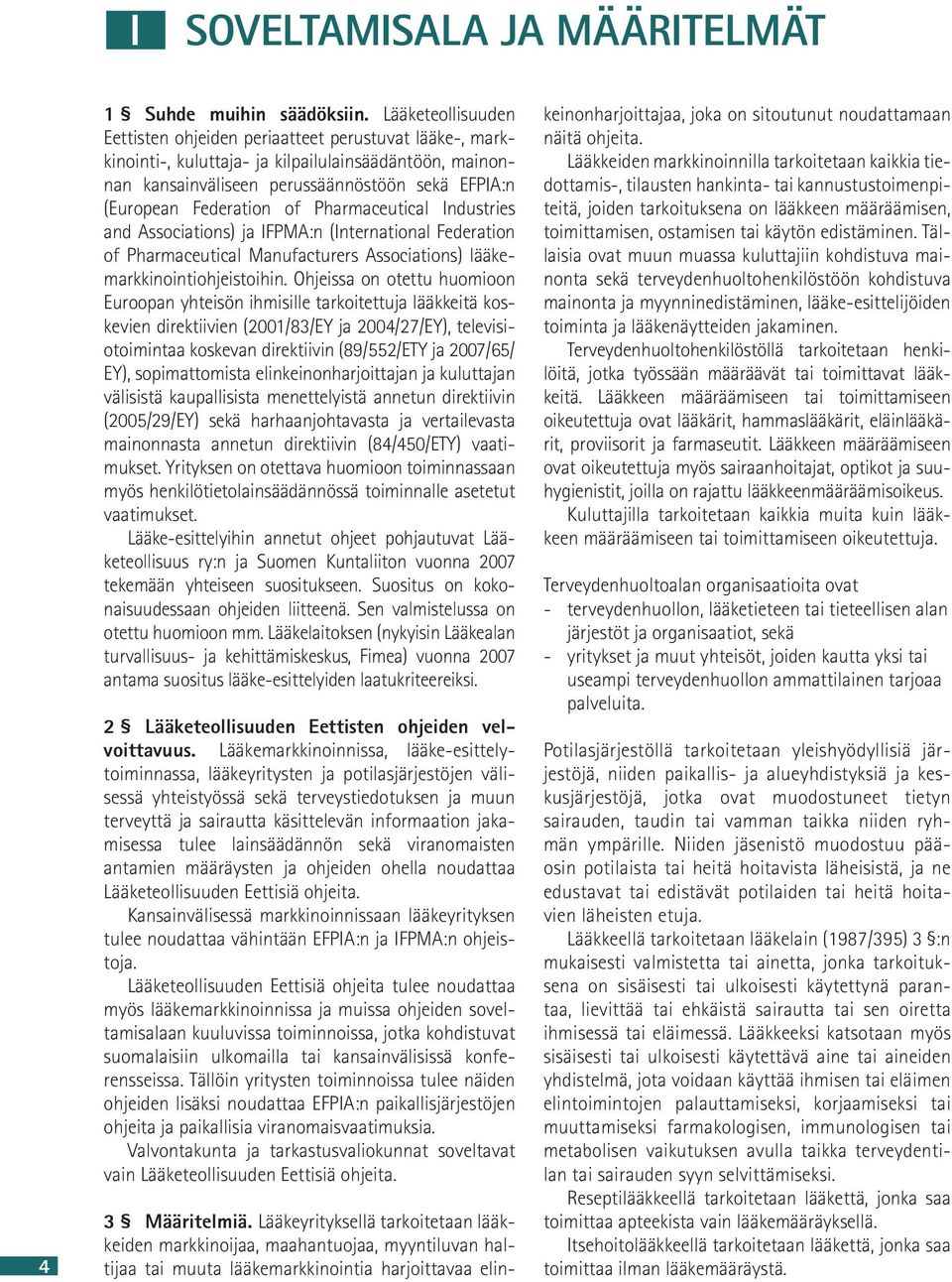 of Pharmaceutical Industries and Associations) ja IFPMA:n (International Federation of Pharmaceutical Manufacturers Associations) lääkemarkkinointiohjeistoihin.