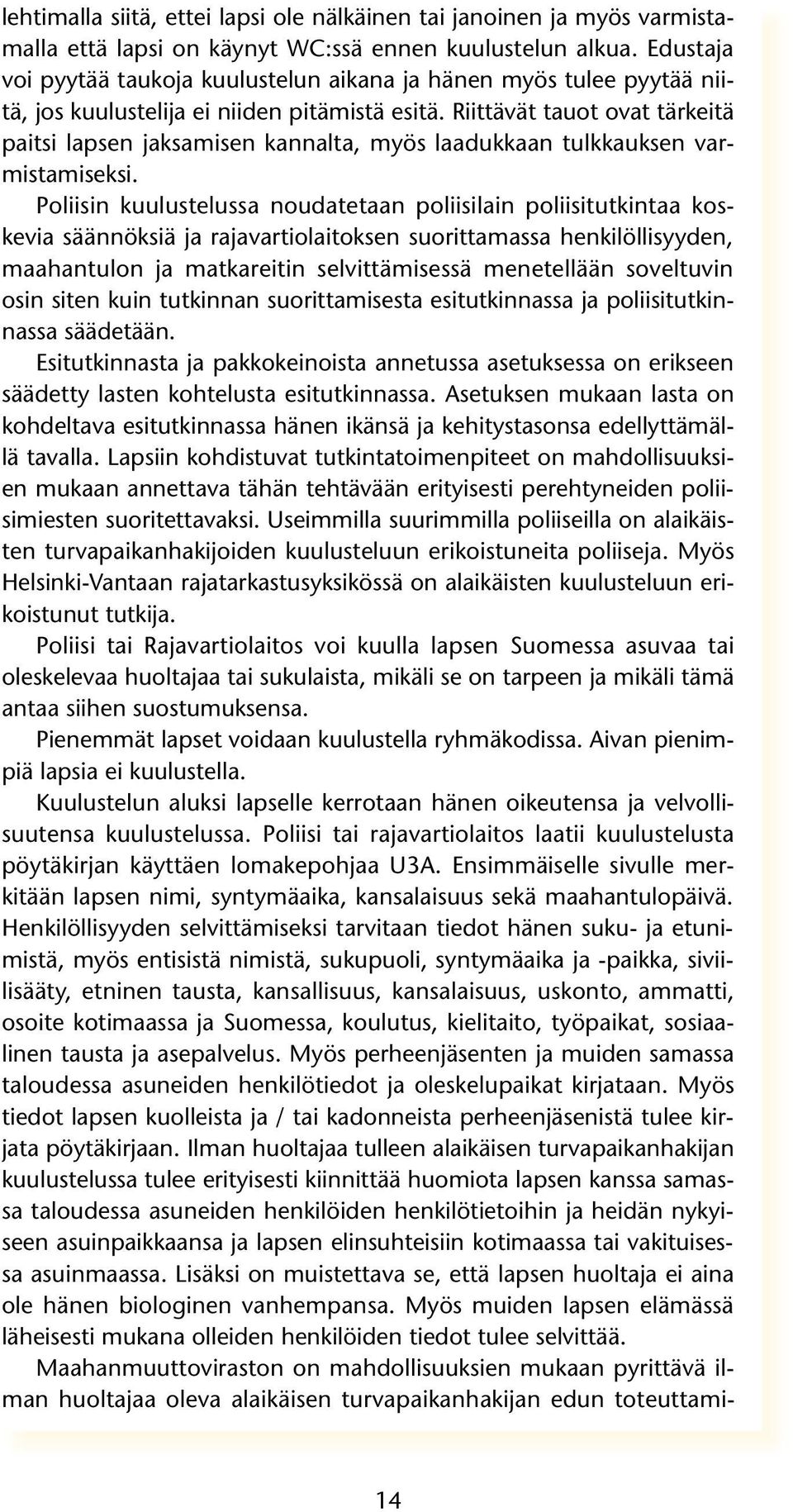 Riittävät tauot ovat tärkeitä paitsi lapsen jaksamisen kannalta, myös laadukkaan tulkkauksen varmistamiseksi.