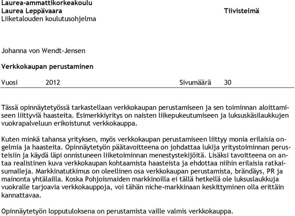 Kuten minkä tahansa yrityksen, myös verkkokaupan perustamiseen liittyy monia erilaisia ongelmia ja haasteita.