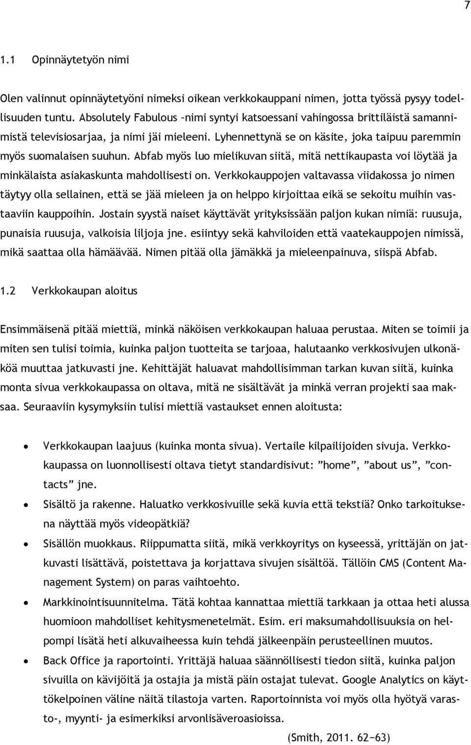 Abfab myös luo mielikuvan siitä, mitä nettikaupasta voi löytää ja minkälaista asiakaskunta mahdollisesti on.