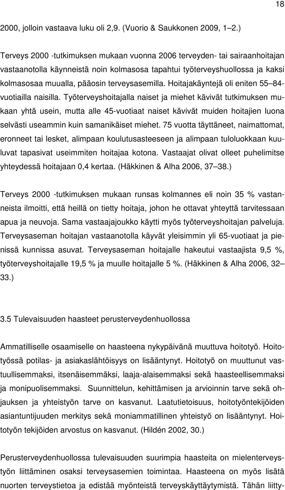 Hoitajakäyntejä oli eniten 55 84- vuotiailla naisilla.