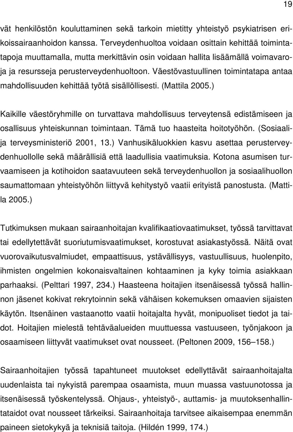 Väestövastuullinen toimintatapa antaa mahdollisuuden kehittää työtä sisällöllisesti. (Mattila 2005.