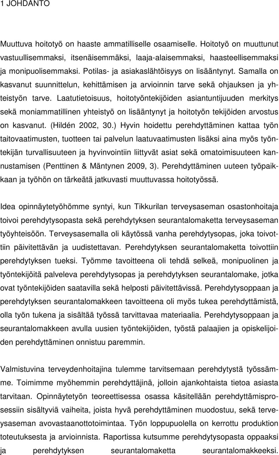 Laatutietoisuus, hoitotyöntekijöiden asiantuntijuuden merkitys sekä moniammatillinen yhteistyö on lisääntynyt ja hoitotyön tekijöiden arvostus on kasvanut. (Hildén 2002, 30.