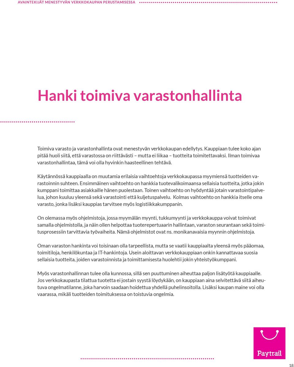 Käytännössä kauppiaalla on muutamia erilaisia vaihtoehtoja verkkokaupassa myymiensä tuotteiden varastoinnin suhteen.