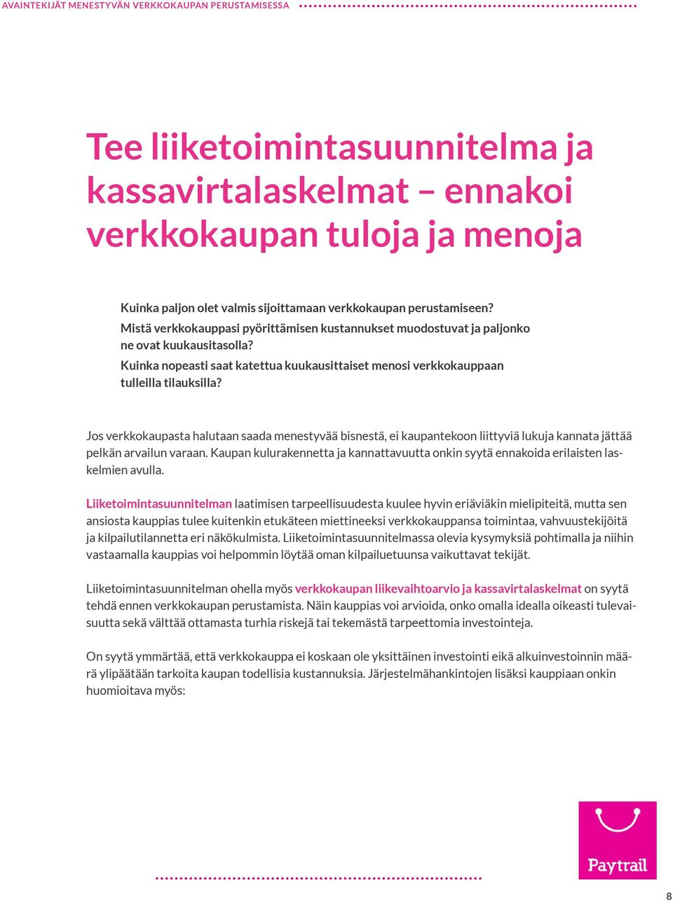 Jos verkkokaupasta halutaan saada menestyvää bisnestä, ei kaupantekoon liittyviä lukuja kannata jättää pelkän arvailun varaan.