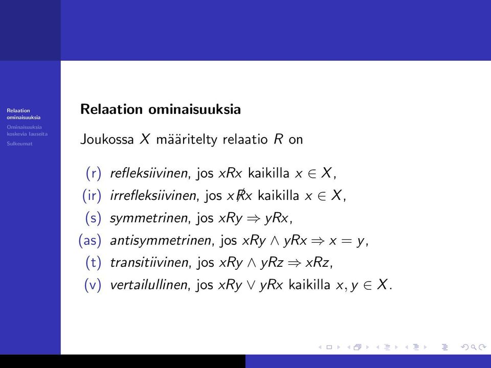 symmetrinen, jos xry yrx, (as) antisymmetrinen, jos xry yrx x = y, (t)