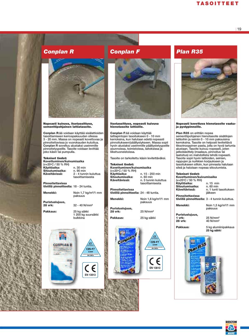 Conplan R soveltuu alustaksi useimmille pinnoitetyypeille. Tasoite voidaan levittää joko käsin tai pumpulla. Kovettuminen/kuivumisaika (v+20 o C / 0 % RH) Käyttöaika: n.