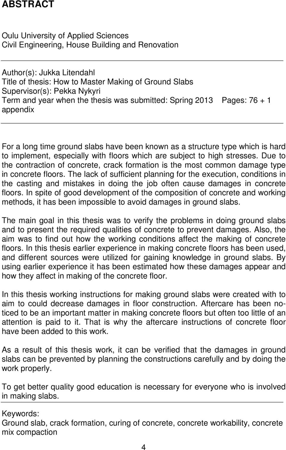 floors which are subject to high stresses. Due to the contraction of concrete, crack formation is the most common damage type in concrete floors.