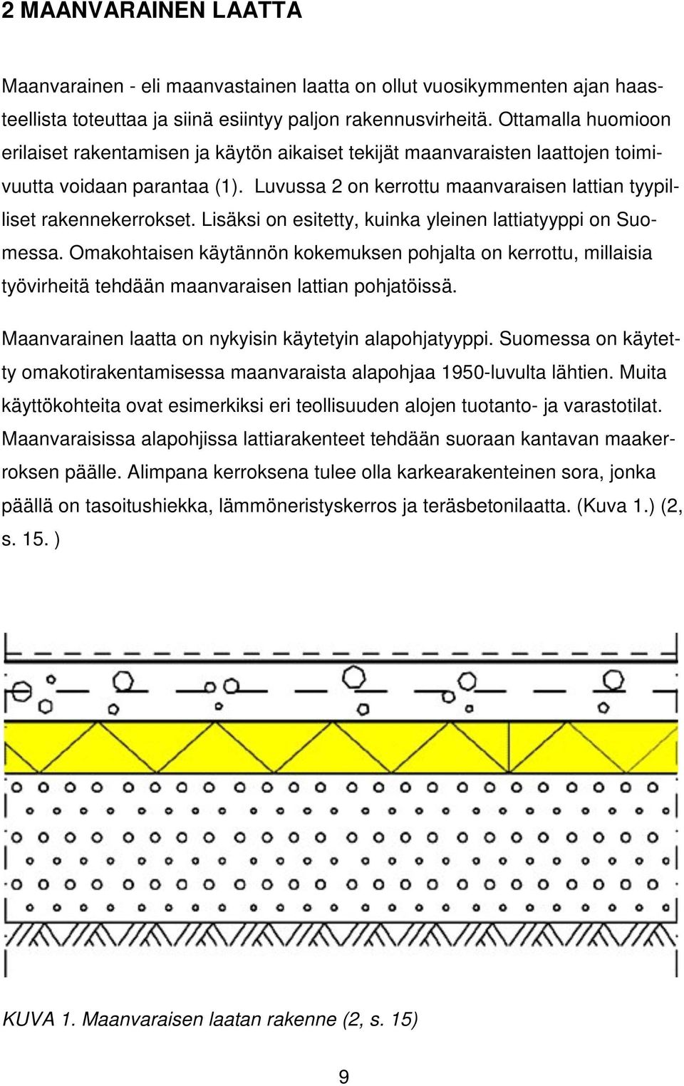 Lisäksi on esitetty, kuinka yleinen lattiatyyppi on Suomessa. Omakohtaisen käytännön kokemuksen pohjalta on kerrottu, millaisia työvirheitä tehdään maanvaraisen lattian pohjatöissä.