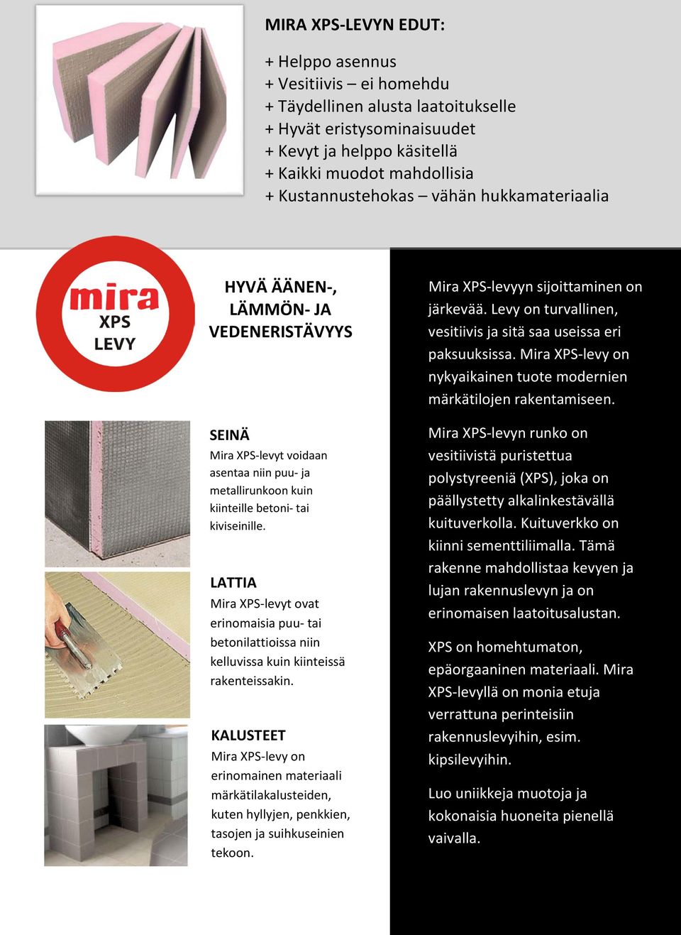 LATTIA Mira XPS-levyt ovat erinomaisia puu- tai betonilattioissa niin kelluvissa kuin kiinteissä rakenteissakin.