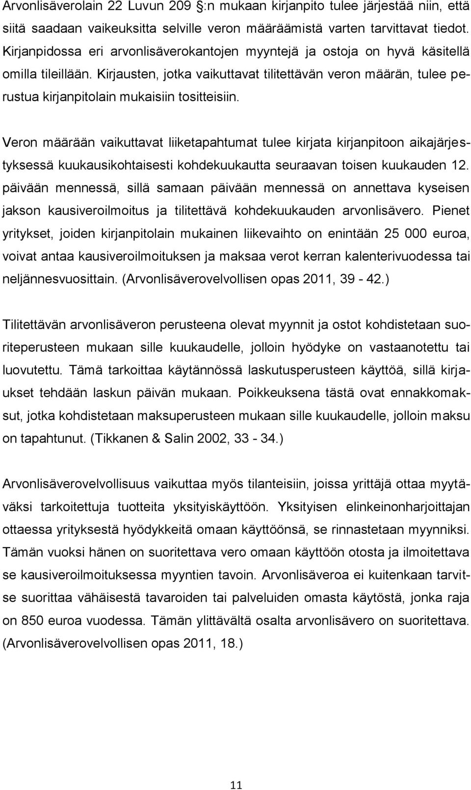 Kirjausten, jotka vaikuttavat tilitettävän veron määrän, tulee perustua kirjanpitolain mukaisiin tositteisiin.