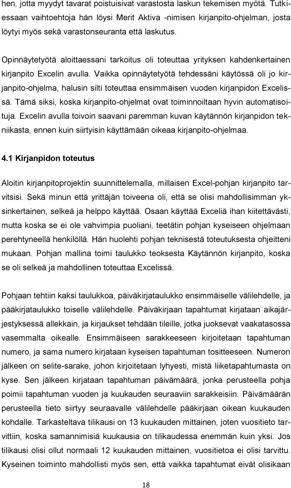 Opinnäytetyötä aloittaessani tarkoitus oli toteuttaa yrityksen kahdenkertainen kirjanpito Excelin avulla.