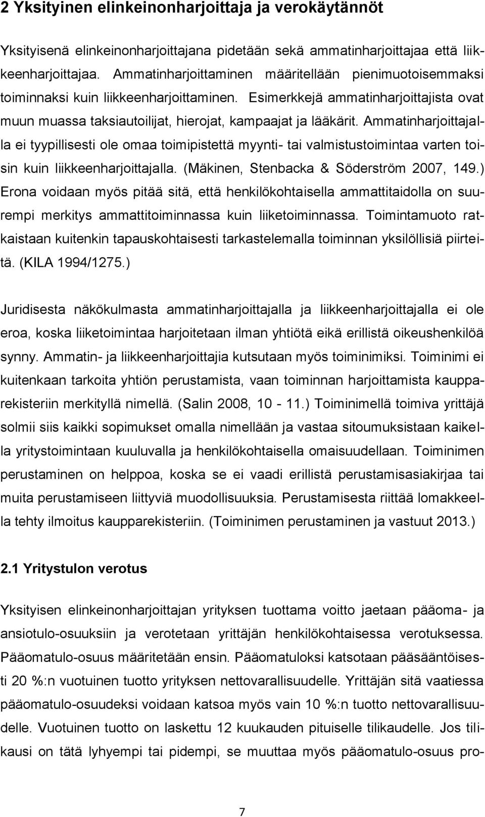 Ammatinharjoittajalla ei tyypillisesti ole omaa toimipistettä myynti- tai valmistustoimintaa varten toisin kuin liikkeenharjoittajalla. (Mäkinen, Stenbacka & Söderström 2007, 149.